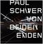 Paul Schwer: Von beiden Enden