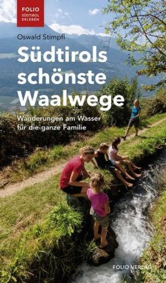 Südtirols schönste Waalwege Südtirols schönste Waalwege