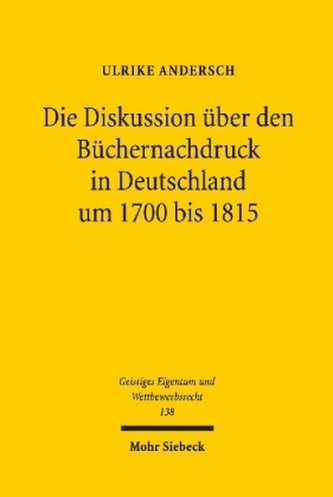 Die Diskussion über den Büchernachdruck in Deutschland um 1700 bis 1815