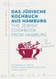 Das Jüdische Kochbuch aus Hamburg / The Jewish Cookbook from Hamburg