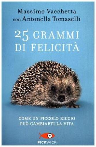 25 grammi di felicità. Come un piccolo riccio può cambiarti la vita