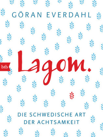 LAGOM. Die schwedische Art der Achtsamkeit LAGOM. Die schwedische Art der Achtsamkeit