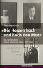 Die Herzen hoch und hoch den Mut