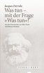 Was tun - mit der Frage Was tun?