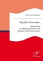 Digitale Nomaden. Autonomie und Abhängigkeiten der digitalen Selbstständigkeit