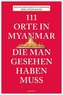 111 Orte in Myanmar, die man gesehen haben muss