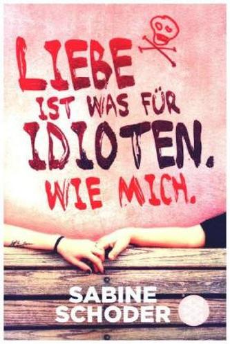 Liebe ist was für Idioten. Wie mich.