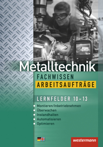 Metalltechnik Fachwissen, Arbeitsaufträge Lernfelder 10-13
