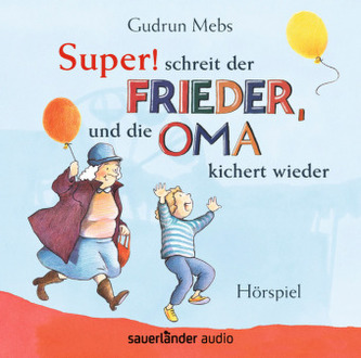 Super, schreit der Frieder, und die Oma kichert wieder, 1 Audio-CD