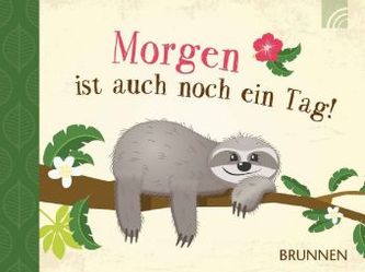 Morgen ist auch noch ein Tag!