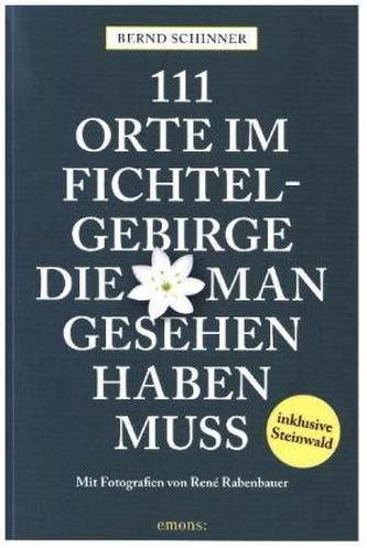111 Orte im Fichtelgebirge, die man gesehen haben muss