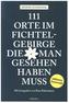 111 Orte im Fichtelgebirge, die man gesehen haben muss