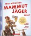 Wer will schon Mammut Jäger sein?