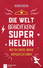 Die Welt braucht keine Superheldin