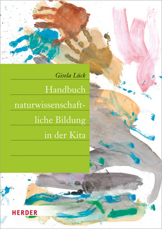 Handbuch naturwissenschaftliche Bildung in der Kita Handbuch naturwissenschaftliche Bildung in der Kita