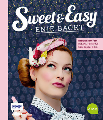 Sweet and Easy - Enie backt: Rezepte zum Fest fürs ganze Jahr