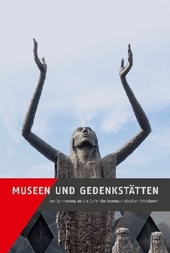 Museen und Gedenkstätten zur Erinnerung an die Opfer der kommunistischen Diktaturen