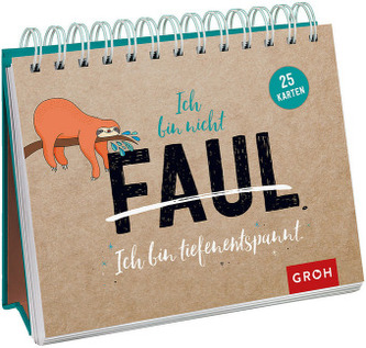 Ich bin nicht faul. Ich bin tiefenentspannt.