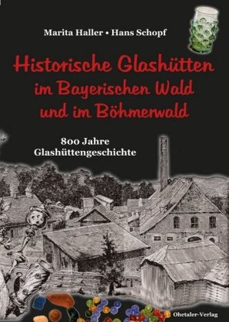Historische Glashütten im Bayerischen Wald und im Böhmerwald Historische Glashütten im Bayerischen Wald und im Böhmerwald