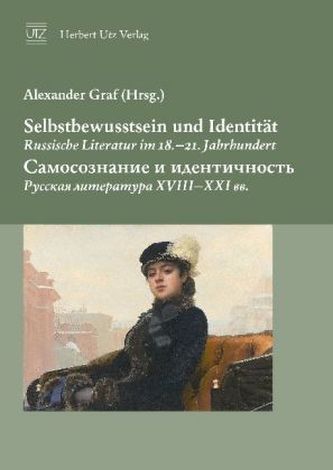 Selbstbewusstsein und Identität. Russische Literatur im 18.-21. Jahrhundert -       .     XVIII-XXI . Selbstbewusstsein und Identität. Russische Literatur im 18.-21. Jahrhundert -       .     XVIII-XXI .