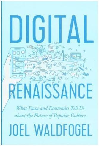 Digital Renaissance - What Data and Economics Tell Us about the Future of Popular Culture