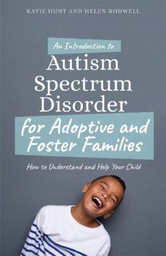 An Introduction to Autism Spectrum Disorder for Adoptive and Foster Families