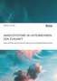 Anreizsysteme in Unternehmen der Zukunft. Sinn, Nutzen und Ausgestaltung für die Mitarbeitermotivation