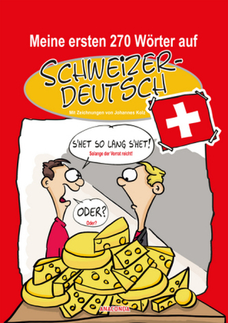 Meine ersten 270 Wörter auf Schweizerdeutsch Meine ersten 270 Wörter auf Schweizerdeutsch