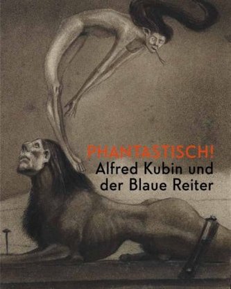 Phantastisch! Alfred Kubin und der Blaue Reiter