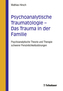 Psychoanalytische Traumatologie - das Trauma in der Familie