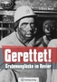 Gerettet - Grubenunglücke im Revier