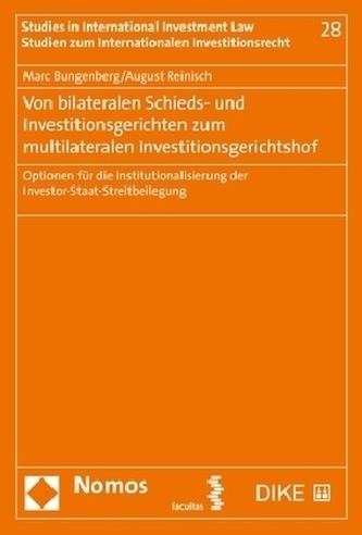 Von bilateralen Schieds- und Investitionsgerichten zum multilateralen Investitionsgerichtshof Von bilateralen Schieds- und Investitionsgerichten zum multilateralen Investitionsgerichtshof