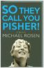 So They Call You Pisher!
