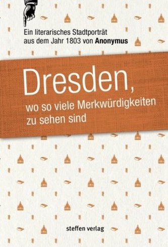 Dresden, wo so viele Merkwürdigkeiten zu sehen sind