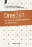 Dresden, wo so viele Merkwürdigkeiten zu sehen sind