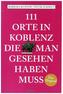 111 Orte in Koblenz, die man gesehen haben muss