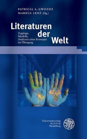 Literaturen der Welt. Zugänge, Modelle, Analysen eines Konzepts im Übergang
