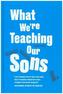 What We'Re Teaching Our Sons