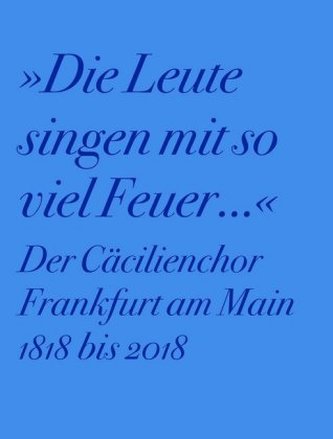 Der Cäcilienchor Frankfurt am Main 1818 bis 2018