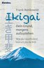 Ikigai. Dein Grund, morgends aufzustehen