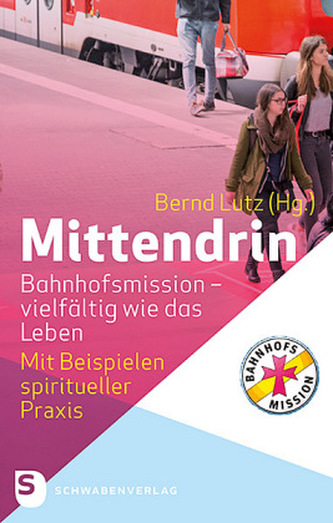 Mittendrin. Bahnhofsmission - vielfältig wie das Leben