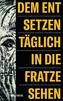 Dem Entsetzen täglich in die Fratze sehen