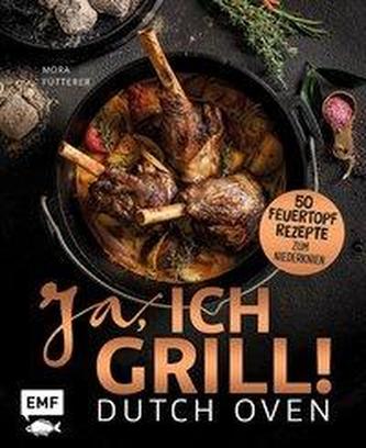 Dutch Oven - Ja, ich grill! 50 Feuertopf-Rezepte zum Niederknien