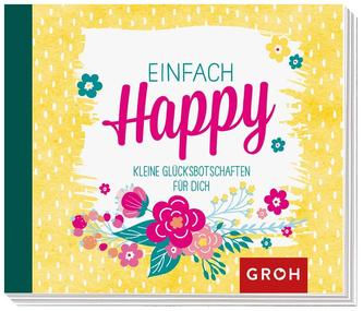 Einfach Happy Kleine Glücksbotschaften zum Verschenken