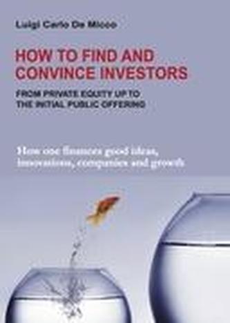 How to find and convince investors How to find and convince investors
