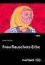 Frau Rauschers Erbe