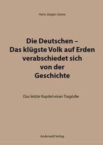Die Deutschen - Das klügste Volk auf Erden verabschiedet sich von der Geschichte