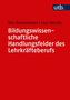 Bildungswissenschaftliche Handlungsfelder des Lehrkräfteberufs