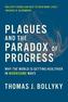 Plagues and the Paradox of Progress - Why the World Is Getting Healthier in Worrisome Ways