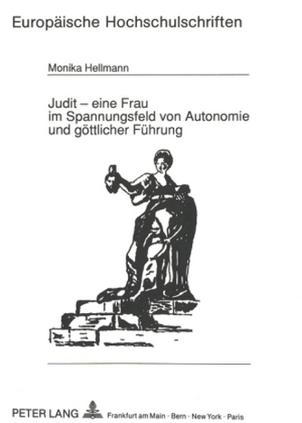 Judit - eine Frau im Spannungsfeld von Autonomie und göttlicher Führung